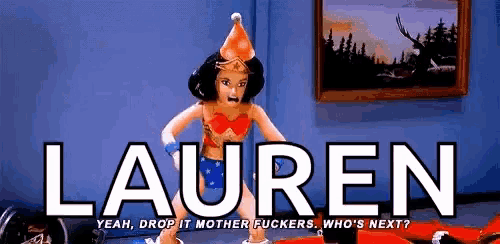 a cartoon of wonder woman says lauren yeah drop it mother fuckers who 's next ..