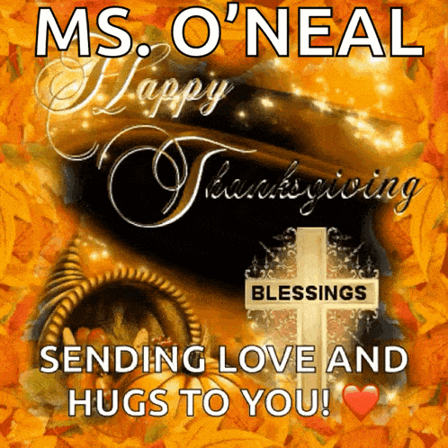ms. o'neal is sending love and hugs to you on thanksgiving