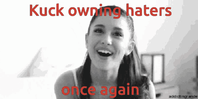 a black and white photo of a woman with the words kuck owning haters once again on the bottom