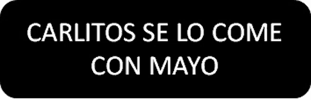 a black button with white text that says carlitos se lo come con mayo .