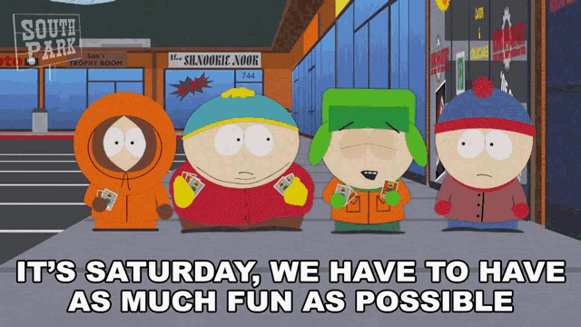 Its Saturday We Have To Have As Much Fun As Possible Stan Marsh GIF - Its Saturday We Have To Have As Much Fun As Possible Stan Marsh Eric Cartman GIFs