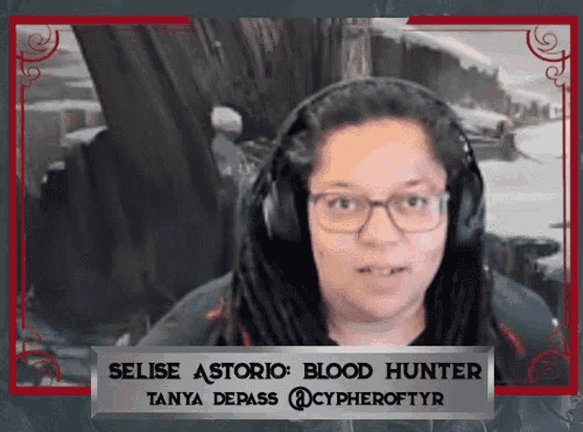 a woman wearing headphones and a sign that says selise astoria blood hunter tanya depass @cypheroftyr