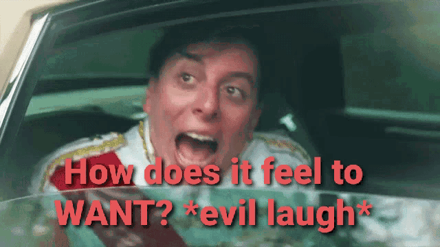 a man in a car with the words how does it feel to want evil laugh on the bottom