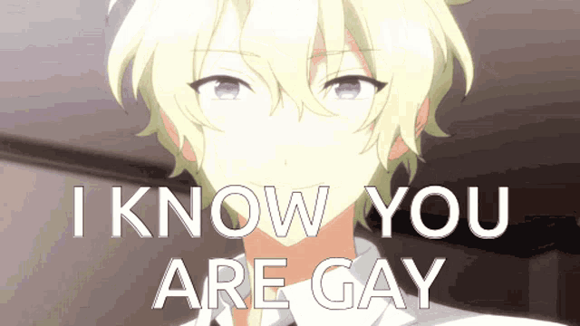 a picture of a boy with the words i know you are gay on it