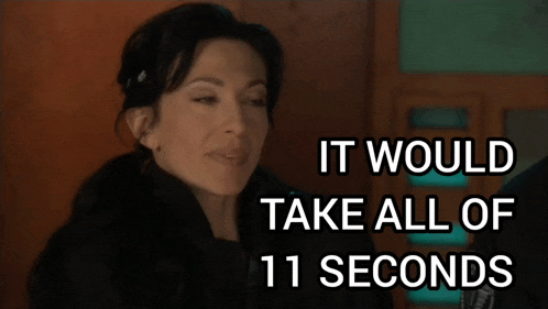 a woman says " it would take all of 11 seconds " in front of her