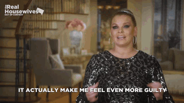 a woman says it actually make me feel even more guilty in a real housewives ad