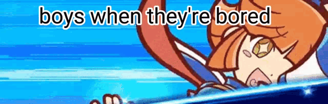a cartoon of a girl with the words `` boys when they 're bored '' written on it