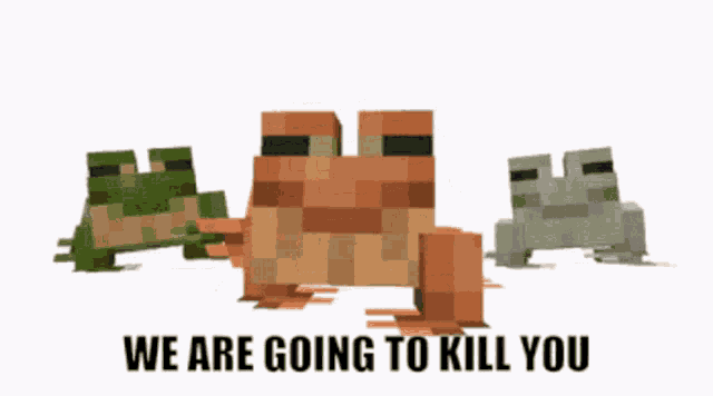 three frogs are standing next to each other with the words we are going to kill you