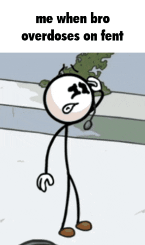 a cartoon of a stick figure with the words " me when bro overdoses on fent "