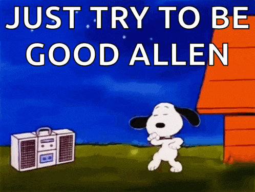 a cartoon of snoopy dancing in front of a boombox that says just try to be good allen .