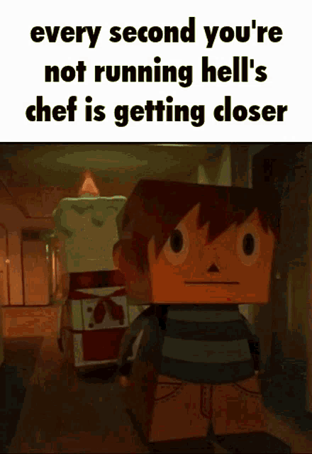 a cartoon character with the words every second you 're not running hell 's chef is getting closer on it