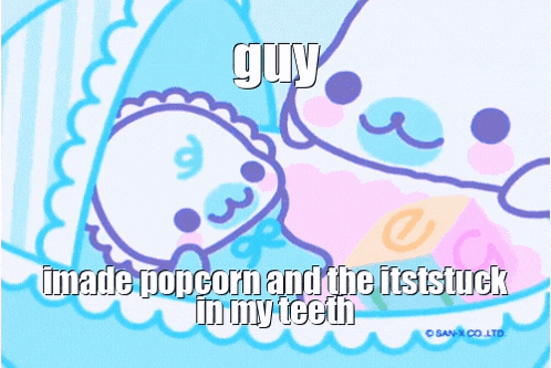 a cartoon of a baby with the caption guy made popcorn and the fist stuck in my teeth