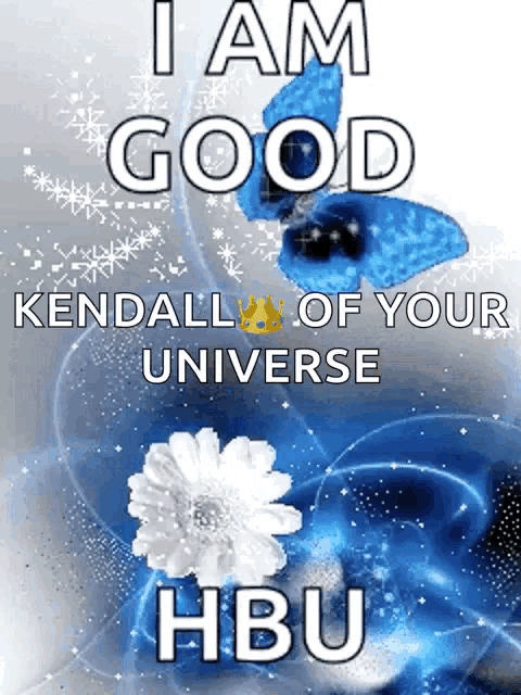 a poster that says " i am good kendall of your universe "