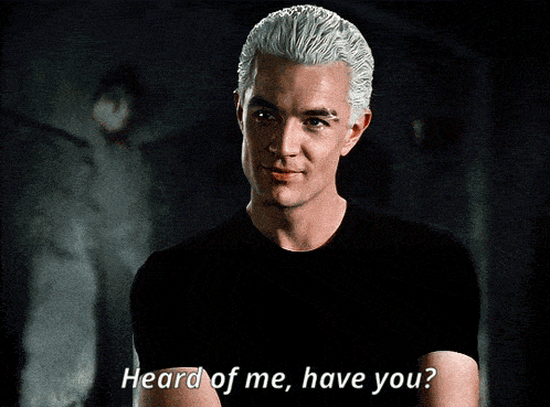 Spike Heard Of Me Have You GIF - Spike Heard Of Me Have You Buffy The Vampire Slayer GIFs