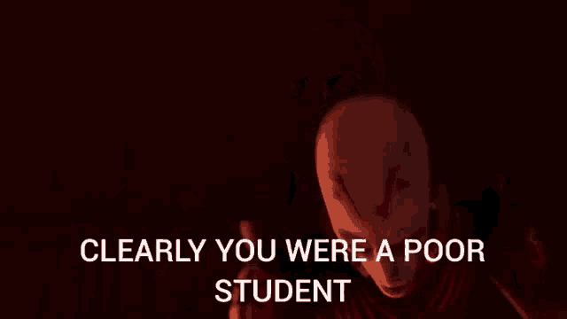 a picture of a monster with the words clearly you were a poor student below it