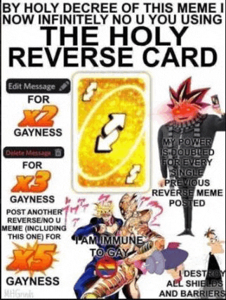 by holy decree of this meme , i now infinitely no u you using the holy reverse card .