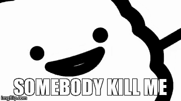 a black and white drawing of a smiling face with the words `` somebody kill me '' .