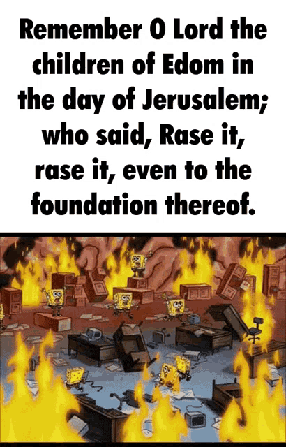 a cartoon of spongebob on fire with the words remember o lord the children of edom in the day of jerusalem
