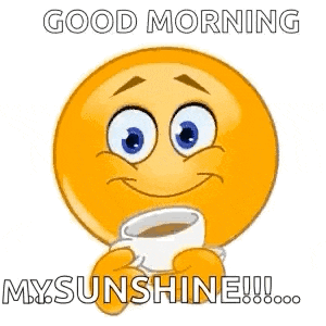 a smiley face is holding a cup of coffee and saying `` good morning my sunshine ! ''