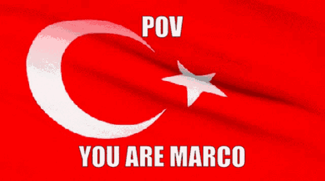 a red flag with a white crescent moon and a white star with the caption " pov you are marco "