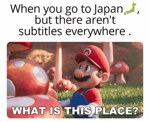 a picture of mario with a caption that says " when you go to japan but there aren 't subtitles everywhere "