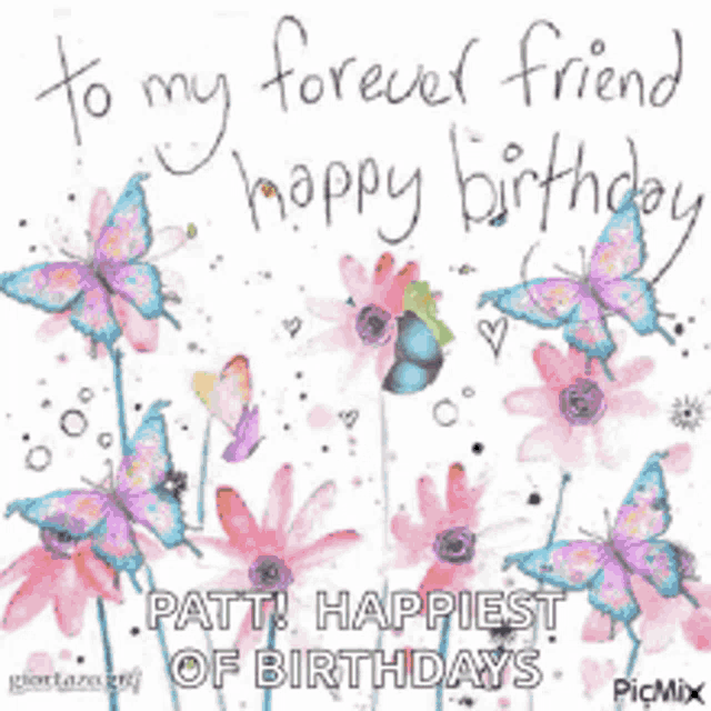 to my forever friend happy birthday patti happiest of birthdays picmix