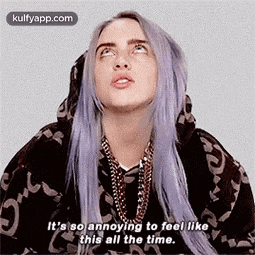 It'S So Annoying To Feel Likethis All The Time..Gif GIF - It'S So Annoying To Feel Likethis All The Time. Meeee Billie Eilish GIFs