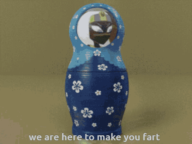 three russian nesting dolls with the words " we are here to make you fart " below them