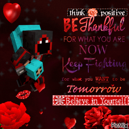 a poster that says think positive be thankful for what you are now keep fighting for what you want to be tomorrow believe in yourself picmix