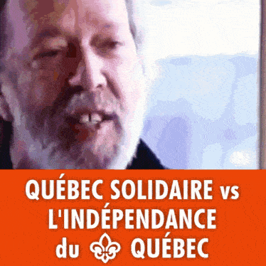 an advertisement for quebec solidaire vs l' independance du quebec with a man in the background