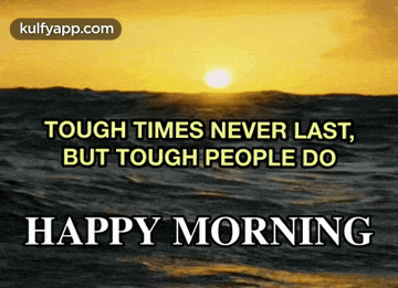 a picture of a sunset over the ocean with the words " tough times never last but tough people do happy morning "