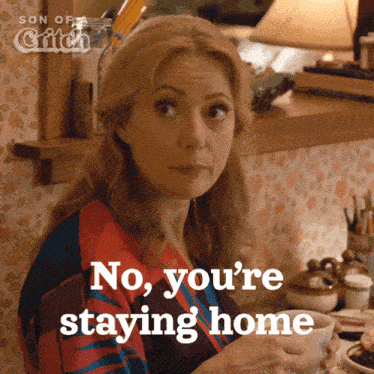 No Youre Staying Home Mary GIF - No Youre Staying Home Mary Son Of A Critch GIFs