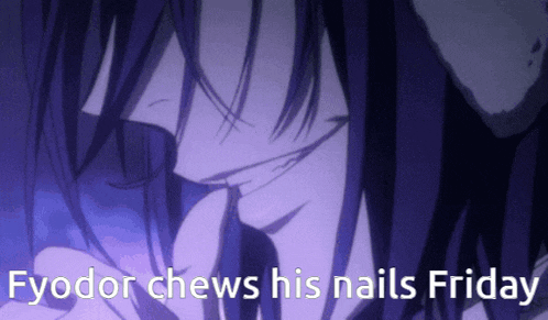 a close up of a person 's face with the words fyodor chews his nails friday