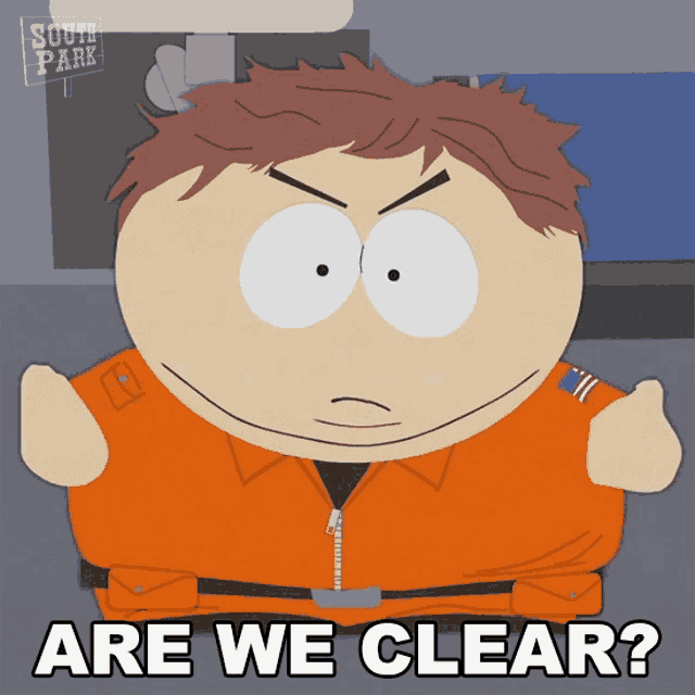 a cartoon character from south park is asking if we are clear