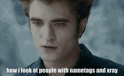 a picture of a man with the words how i look at people with nametags and xray