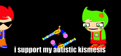 a cartoon character says i support my autistic kismesis on the bottom