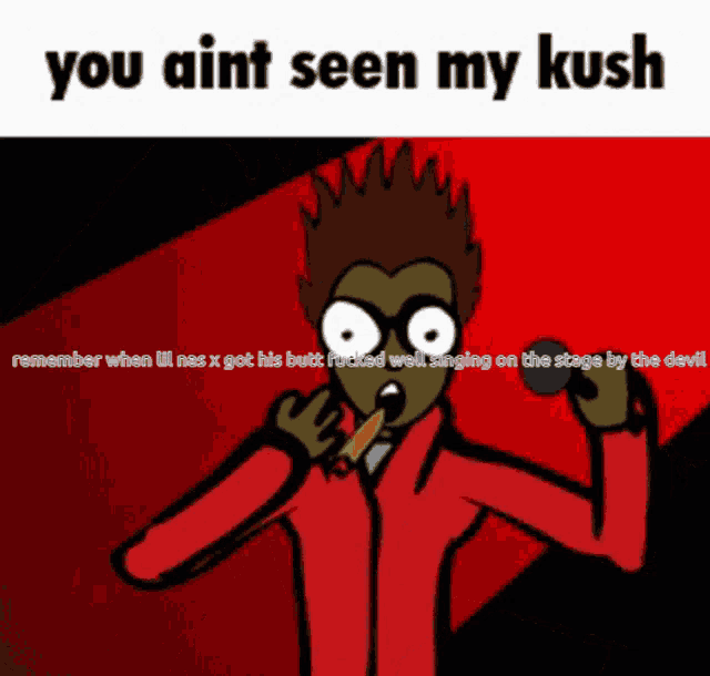 a cartoon of a man singing into a microphone with the words you ain t seen my kush