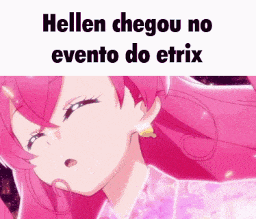 a picture of a girl with pink hair and the words hellen chegou no evento do etrix