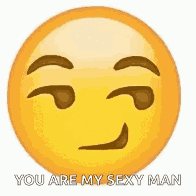 a yellow smiley face with a wink and the words `` you are my sexy man '' .