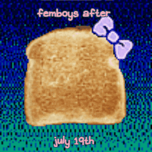 a slice of toast with a purple bow on it and the words femboys after july 19th