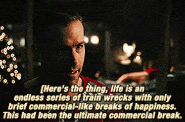 a man says " here 's the thing life is an endless series of train wrecks