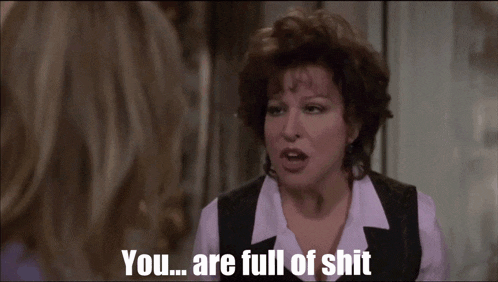 a woman says " you are full of shit " in a movie scene