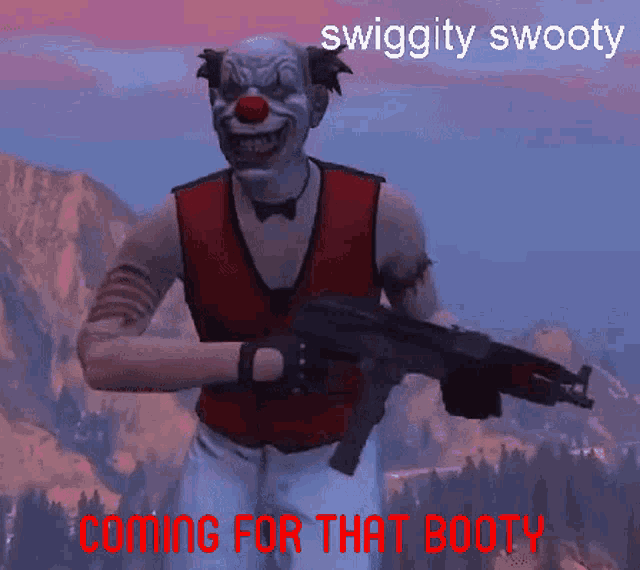 a clown is holding a gun with the words swiggity swooty coming for that booty