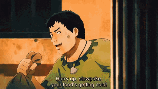 a cartoon character says hurry up slowpoke your food is getting cold