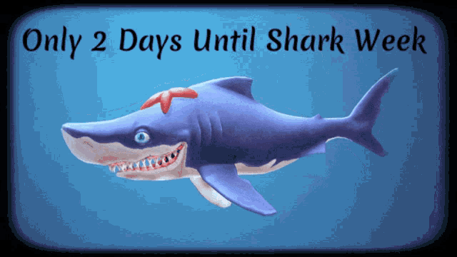 a blue shark with the words only 2 days until shark week below it