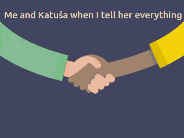 two people shaking hands with the words me and katusa when i tell her everything below them