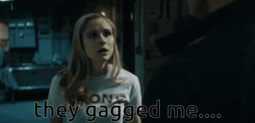 a woman says they gagged me while looking at the camera