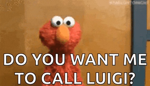 elmo from sesame street is asking if you want me to call luigi .
