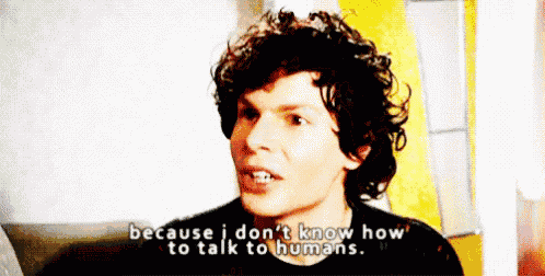 a man with curly hair says because i don 't know how to talk to humans .