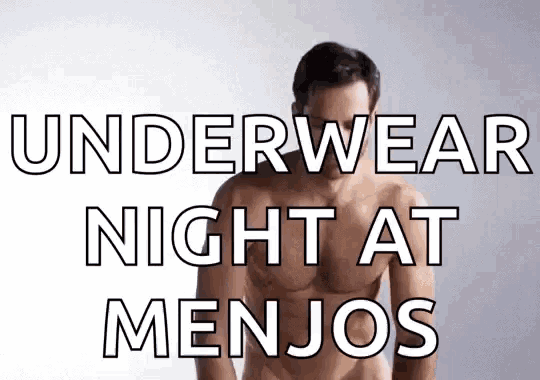 a shirtless man with the words underwear night at menjos written above him